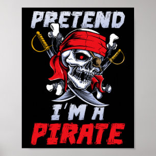 Pretend I'm A Pirate Costume Party Funny Halloween Poster
