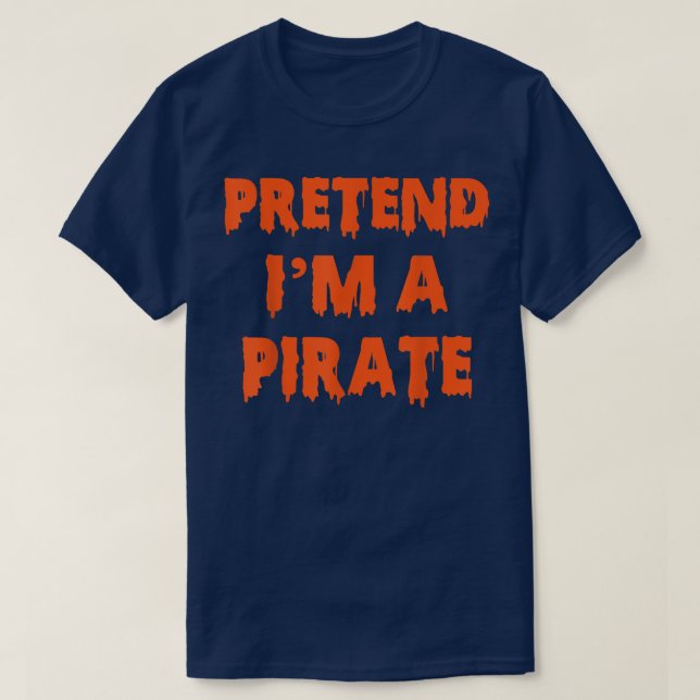 Pretend I'm A Pirate Costume Party Funny Halloween T-Shirt (Design Front)