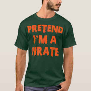 Pretend Im A Pirate Costume Party Funny Halloween T-Shirt