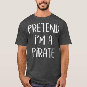 Pretend I'm A Pirate Funny Lazy Halloween Costume  T-Shirt