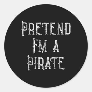 Pretend I'm A Pirate Lazy Halloween Costume  Classic Round Sticker