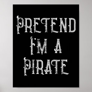 Pretend I'm A Pirate Lazy Halloween Costume Poster