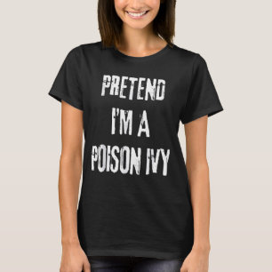 Pretend I'm A Poison Ivy Halloween Last Minute Cos T-Shirt