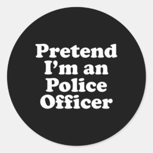 Pretend I'm A Police Officer Funny Lazy Halloween Classic Round Sticker
