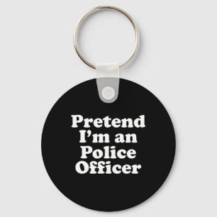 Pretend I'm A Police Officer Funny Lazy Halloween Key Ring
