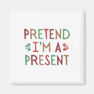 Pretend I'm A Present Christmas Humourous Xmas Fam Magnet