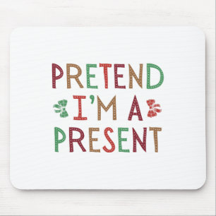 Pretend I'm A Present Christmas Humourous Xmas Fam Mouse Pad