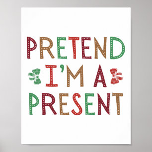 Pretend I'm A Present Christmas Humourous Xmas Fam Poster