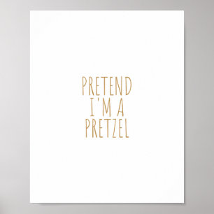 Pretend i'm a Pretzel Poster