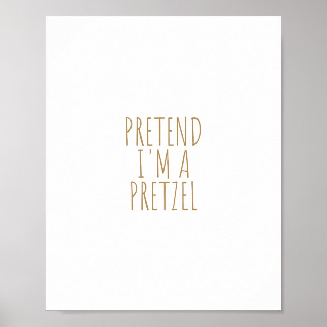 Pretend i'm a Pretzel Poster (Front)