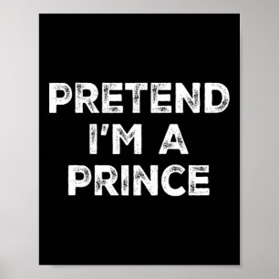 Pretend I'm A Prince Lazy Halloween Costume  Poster