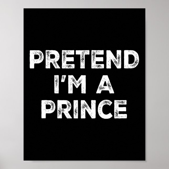 Pretend I'm A Prince Lazy Halloween Costume  Poster (Front)