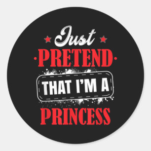 Pretend Im A Princess Costume Halloween Funny Classic Round Sticker