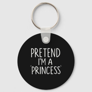 Pretend I'm A Princess Costume Halloween Funny  Key Ring