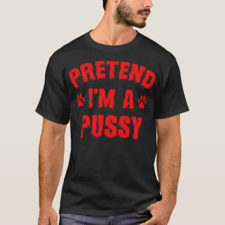 Pretend Im A Pussy Funny Halloween Costume Red Tex T-Shirt