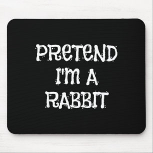 Pretend Im A Rabbit Halloween Costume Funny Party Mouse Pad