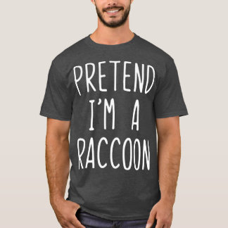 Pretend Im A Raccoon Costume Halloween Lazy Easy T-Shirt
