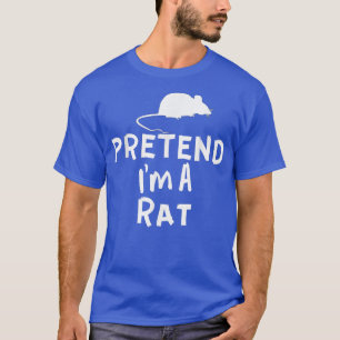 Pretend I'm A Rat - Funny Lazy Halloween Rat Costu T-Shirt