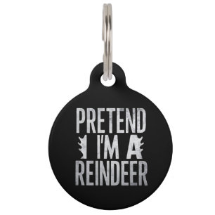 Pretend im a Reindeer Christmas Costume Pet Tag