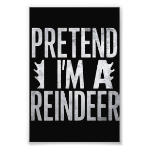 Pretend im a Reindeer Christmas Costume Photo Print
