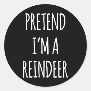 Pretend Im A Reindeer Easy Christmas Costume Xmas Classic Round Sticker
