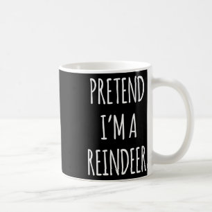 Pretend Im A Reindeer Easy Christmas Costume Xmas Coffee Mug