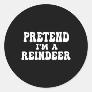 Pretend I'm A Reindeer Fun Lazy Reindeer Halloween Classic Round Sticker