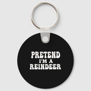 Pretend I'm A Reindeer Fun Lazy Reindeer Halloween Key Ring
