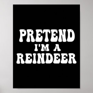 Pretend I'm A Reindeer Fun Lazy Reindeer Halloween Poster