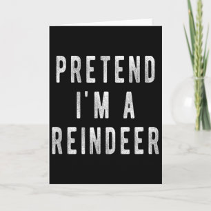 Pretend Im A Reindeer Shirt Men Women Easy Christm Card