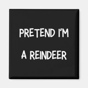 Pretend Im A Reindeer Shirt Men Women Easy Christm Magnet