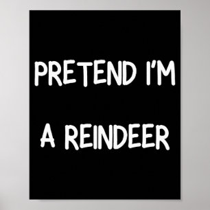 Pretend Im A Reindeer Shirt Men Women Easy Christm Poster
