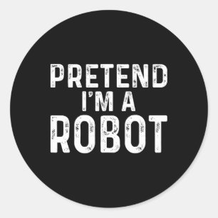 Pretend I'm A Robot Halloween Costume Classic Round Sticker