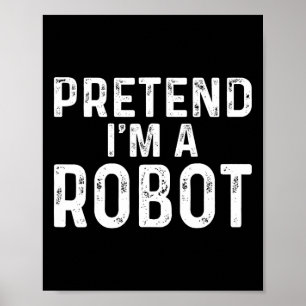 Pretend I'm A Robot Halloween Costume Poster