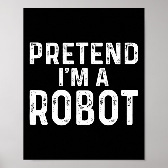 Pretend I'm A Robot Halloween Costume  Poster (Front)