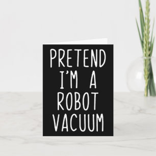 Pretend I'm A Robot Vacuum Costume Halloween Lazy Card