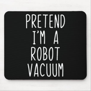 Pretend I'm A Robot Vacuum Costume Halloween Lazy Mouse Pad