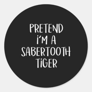 Pretend I'm A Sabertooth Tiger Costume Funny Hallo Classic Round Sticker