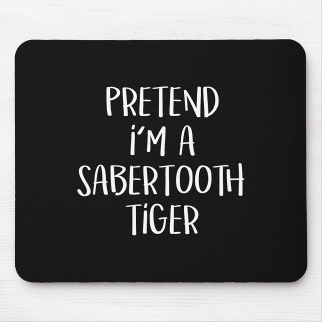 Pretend I'm A Sabertooth Tiger Costume Funny Hallo Mouse Pad (Front)