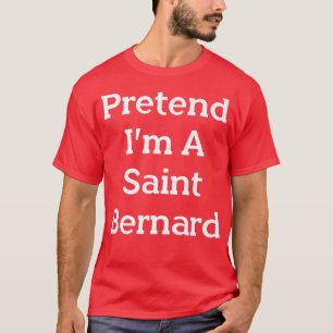 Pretend I'm A Saint Bernard Costume Party Funny Ha T-Shirt