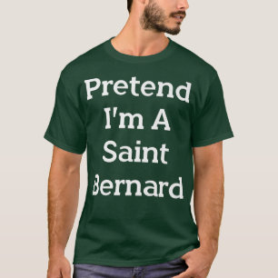 Pretend I'm A Saint Bernard Costume Party Funny Ha T-Shirt