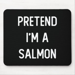 Pretend I'm A Salmon Costume Party Funny Halloween Mouse Pad