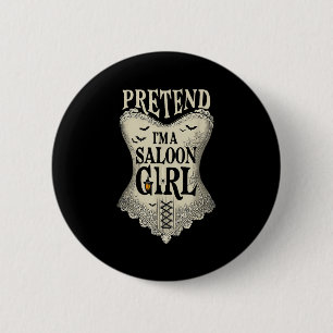 Pretend Im A Saloon Girl Western Bartender Hallowe 6 Cm Round Badge