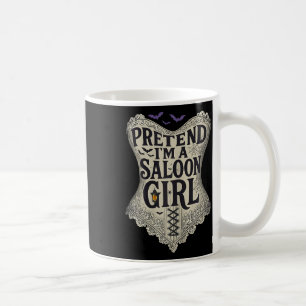Pretend Im A Saloon Girl Western Bartender Hallowe Coffee Mug