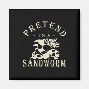 Pretend I'm A Sandworm Funny Halloween Party Costu Magnet