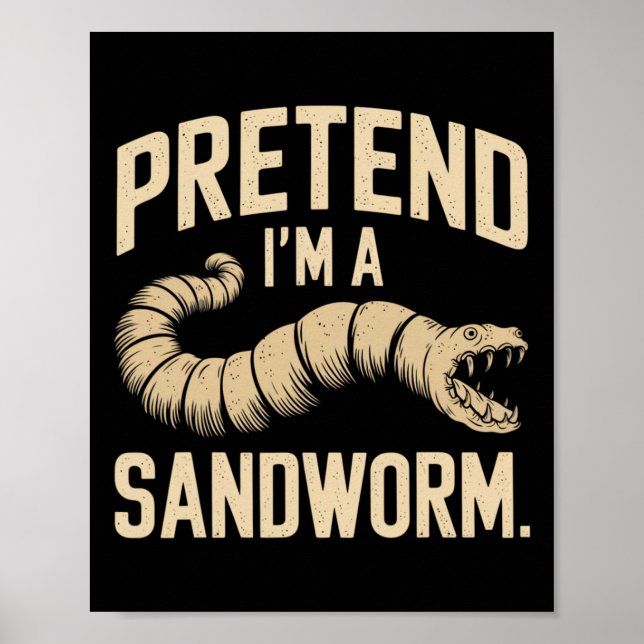 Pretend I'm A Sandworm Funny Halloween Party Costu Poster (Front)