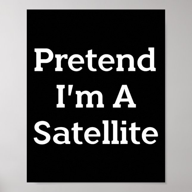 Pretend I'm A Satellite Costume Funny Space Hallow Poster (Front)