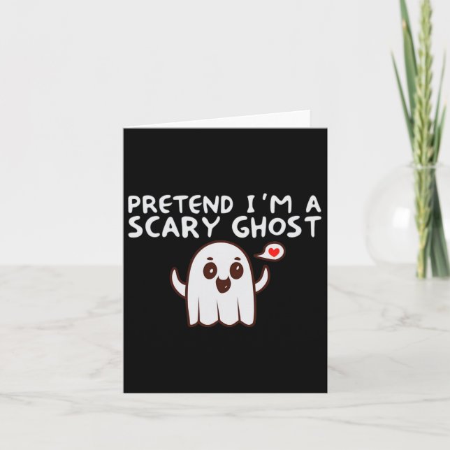 Pretend I'm A Scary Ghost Halloween Costume  Card (Front)