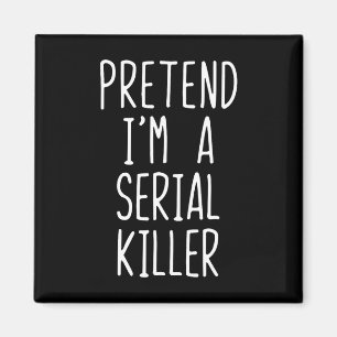Pretend I'm A Serial Killer Costume Halloween Lazy Magnet