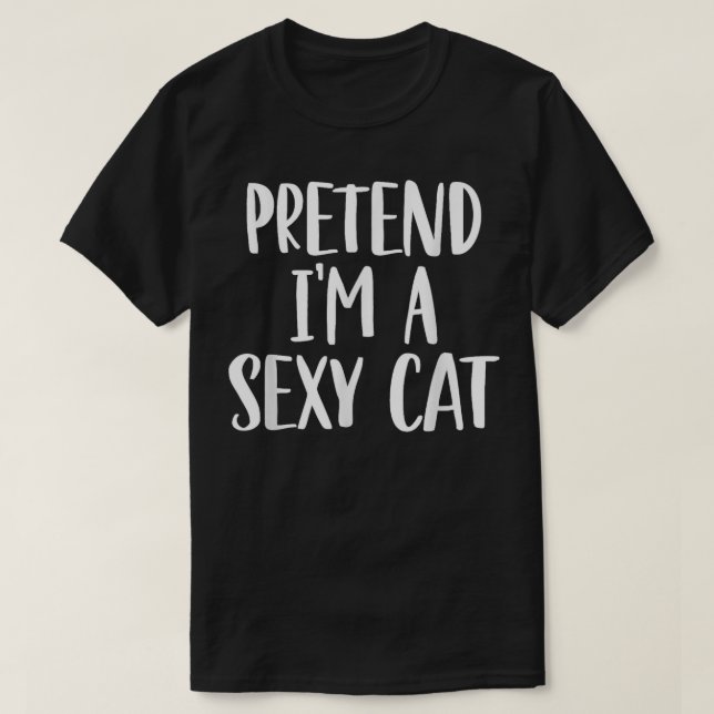 Pretend I'm A Sexy Cat Costume Halloween Party T-Shirt (Design Front)